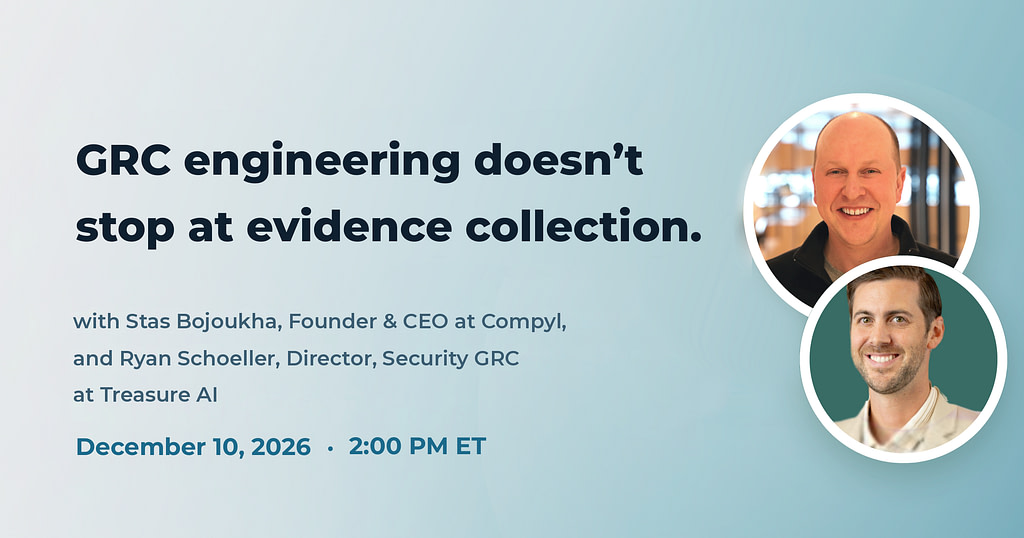 GRC Engineering Doesn’t Stop at Evidence Collection — GRC Radio live webinar with Stas Bojoukha and Ryan Schoeller, December 10, 2026