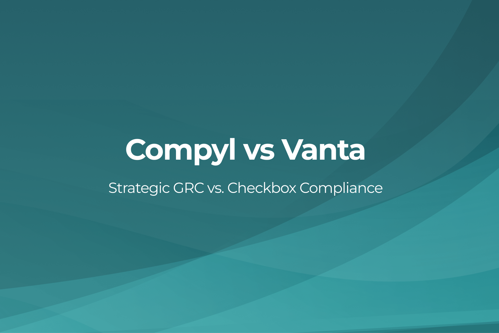 Compyl vs Vanta [2026]: Full GRC Platform vs Compliance Automation | Compyl